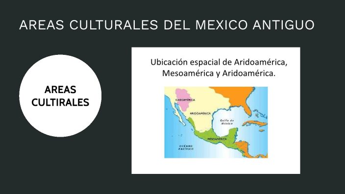 Areas culturales antiguas by Lizbeth Adriana Gamboa Hernandez on Prezi