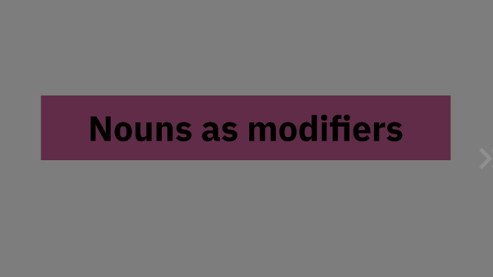 Nouns as modifiers by Caroline Viveros Rodríguez on Prezi