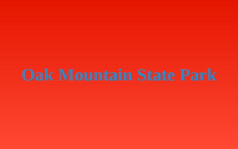 Oak Mountain State Park by Connor King on Prezi