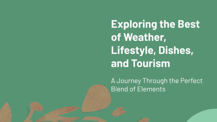 Exploring the Best of Weather, Lifestyle, Dishes, and Tourism by hatem ...