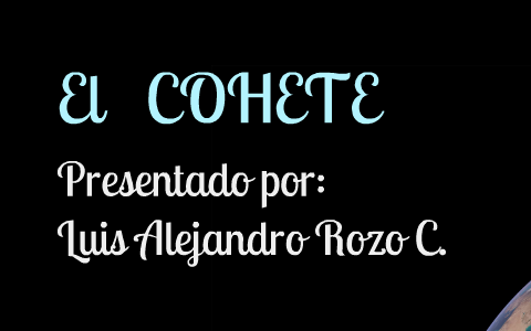 el cohete by Alejandro Rozo on Prezi