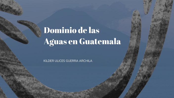 Dominio de las Aguas en Guatemala by Ignacio Monroy on Prezi