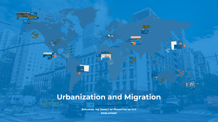Urbanization and Migration by CRISTOFER RODRIGUEZ MEDINA on Prezi