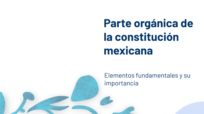Parte orgánica de la constitución mexicana by LuNa MooN on Prezi