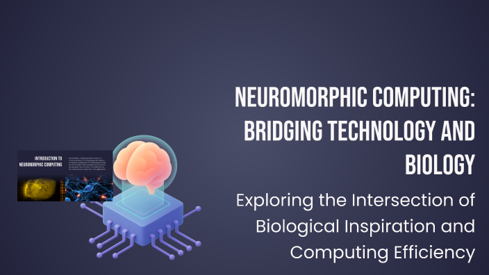 Neuromorphic Computing: Bridging Technology and Biology by PEP FONT ...