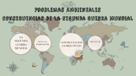 PROBLEMAS AMBIENTALES DE LA SEGUNDA GUERRA MUNDIAL by valery rodriguez