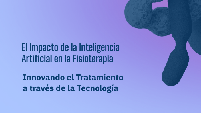 El Impacto de la Inteligencia Artificial en la Fisioterapia by Anahi ...