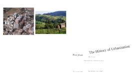 THE HISTORY OF URBANISATION by K K on Prezi