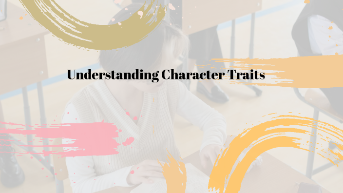 Understanding Character Traits by Yajaira Reed Tellez on Prezi