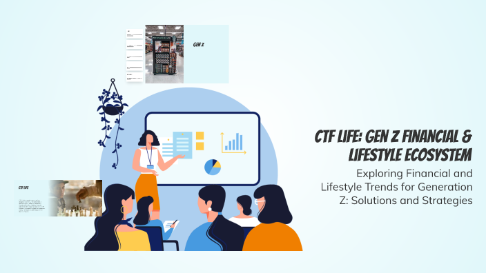 CTF Life: Gen Z Financial & Lifestyle Ecosystem by on Prezi