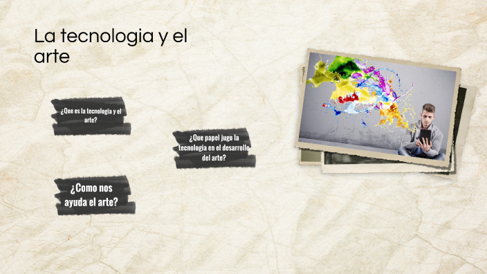 La tecnologia y el arte by Justin zambrano on Prezi