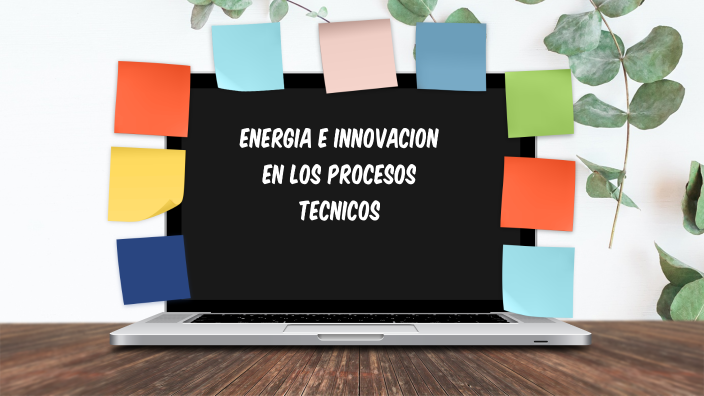 Energía E Innovación En Los Procesos Técnicos