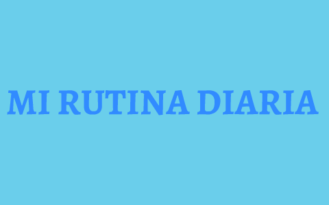 spanish daily routine project by jackson mcaninch on Prezi