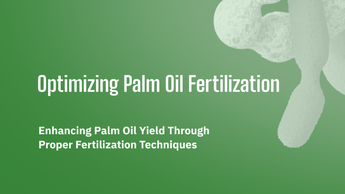 Optimizing Palm Oil Fertilization by Akhlul Prayogi on Prezi