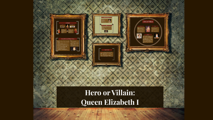 Hero Or Villain: Queen Elizabeth I By Elizabeth B On Prezi