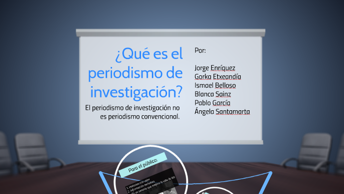 ¿Qué Es El Periodismo De Investigación? By Ismael Belloso Salas On Prezi