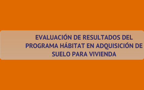 EVALUACIÓN DEL PROGRAMA HABITAT By Adriana Espinosa