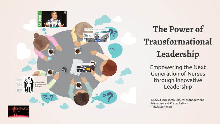 The Power of Transformational Leadership by Takyla Johnson on Prezi