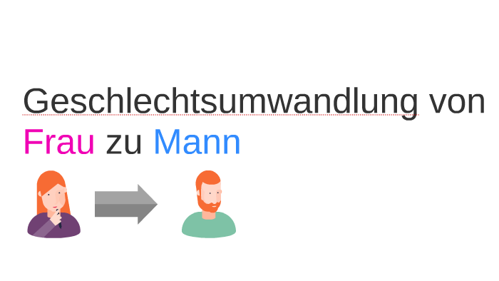 Mann zu von frau Geschlechtsangleichung von