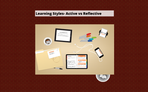Learning Styles- Active vs Reflective by Isaiah Mundell on Prezi