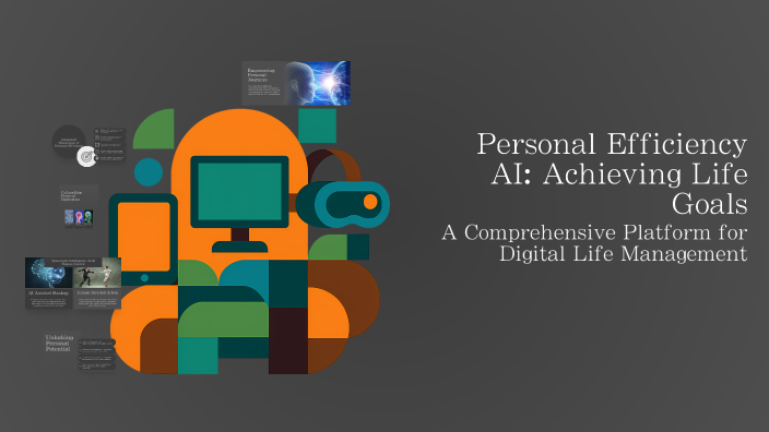 Personal Efficiency AI: Achieving Life Goals by 灵通 姬 on Prezi