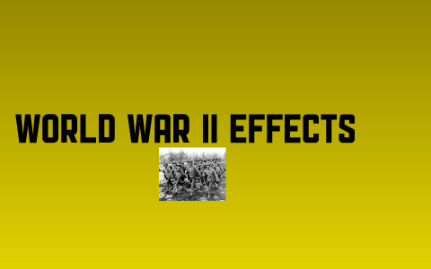 World War II Effects by Blake Ferguson on Prezi