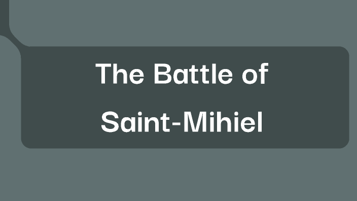 The Battle of Saint-Mihiel by Lucy Gutierrez on Prezi