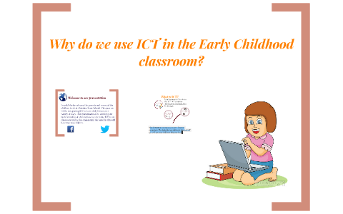Why do we use ICT in the Early Childhood classroom? by Tina Howie on Prezi