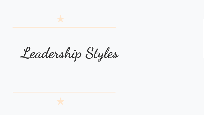 Exploring Leadership Styles by Kimberly Esparza on Prezi