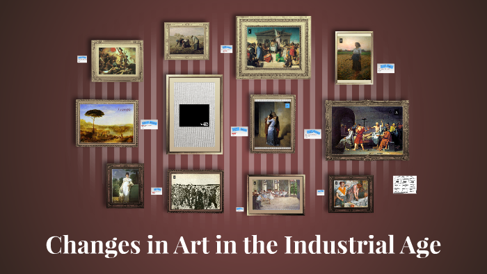 Changes in the Industrial Age - Art by Taylor Rankin on Prezi