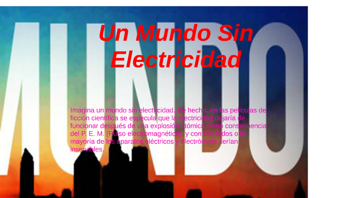 ¿Qué sería de los humanos sin la electricidad? by Lucero Hernández on Prezi
