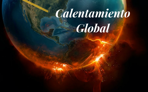 Calentamiento Global by juan pablo on Prezi Next