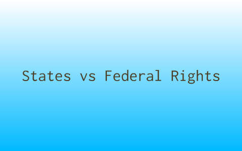 States Rights Vs Federal Rights By Susannah Townsend On Prezi Next