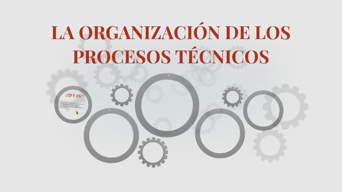 La OrganizaciÓn De Los Procesos TÉcnicos By Liliani Valdez On Prezi