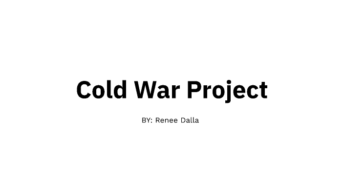 Cold War Project by Renee Dalla on Prezi