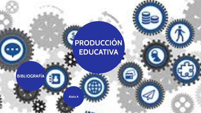 PRODUCCIÓN EDUCATIVA by Alaitz Abad on Prezi