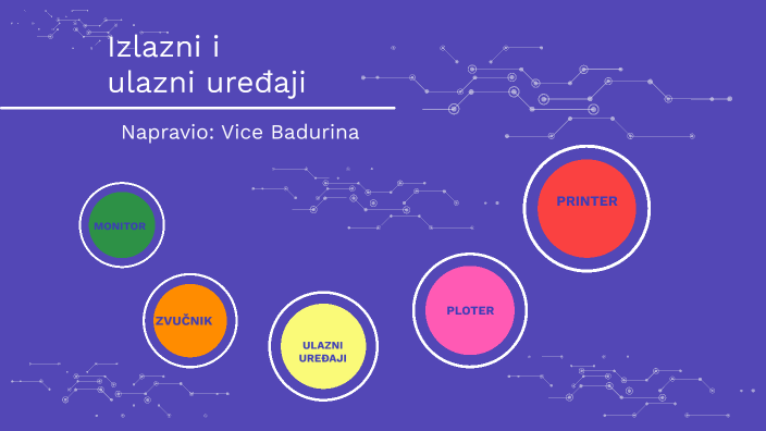 Izlazni i ulazni uređaji by Vice Badurina on Prezi