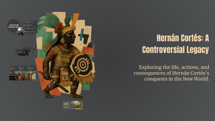 Hernán Cortés: A Controversial Legacy by Julius Peters on Prezi