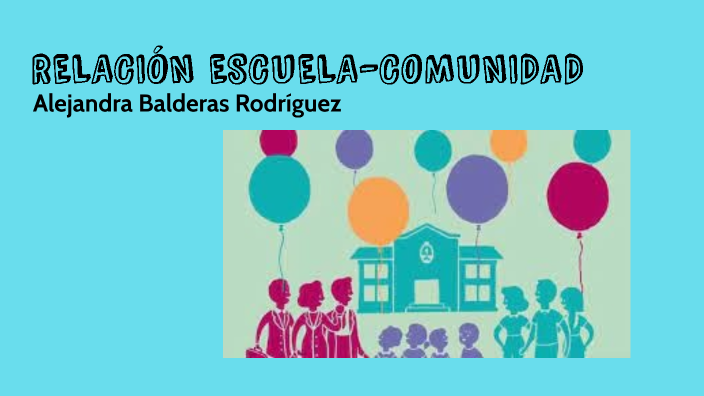 Relación Escuela-Comunidad By Alejandra Balderas On Prezi