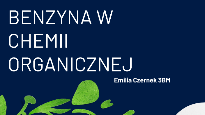 BENZYNA W CHEMII ORGANICZNEJ by Devyn on Prezi