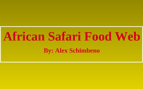 African Safari Food Web by Alex Schimbeno on Prezi