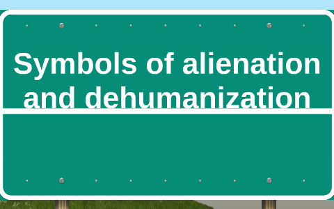 Symbols of alienation and dehumanization by Amanda Chappell on Prezi Next