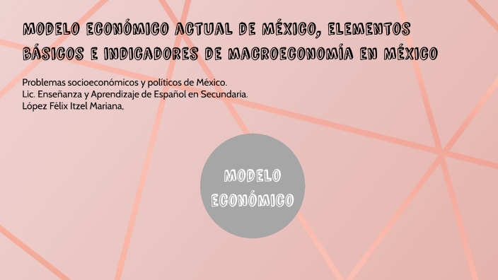 Modelo económico actual de México, elementos básicos e indicadores de