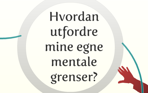 Hvordan Utfordre Mine Mentale Grenser By Ulf Rasmussen On Prezi hvordan-utfordre-mine-mentale-grenser-by-ulf-rasmussen-on-prezi