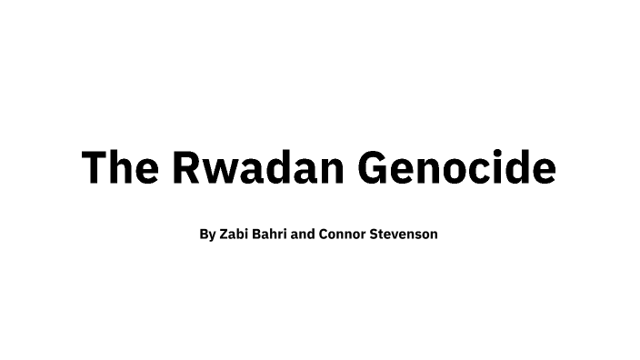 The Rwandan Genocide by Connor Stevenson on Prezi