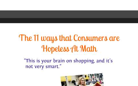 The 11 Ways that Consumers Are Hopeless at Math by Meredith Xu on Prezi