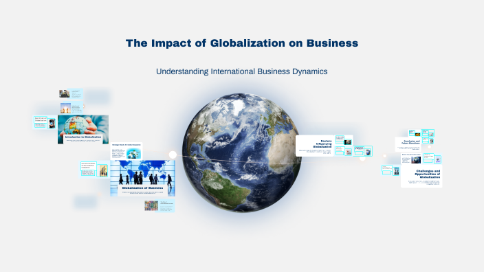 The Impact of Globalization on Business by aditi jain on Prezi