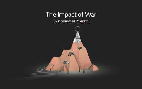 The Impact of War by Mohammed Rayhaan on Prezi