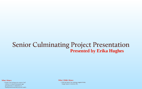 Senior Culminating Project Presentation by Erika Hughes on Prezi