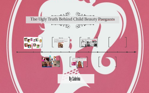 The Ugly Truth Behind Child Beauty Pae by Sabrina Beckham on Prezi
